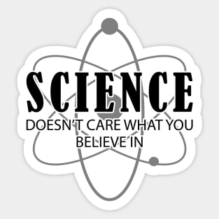 Science doesn't care what you believe in Sticker